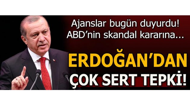 Cumhurbaşkanı Erdoğan'dan ABD'nin skandal kararına sert tepki!