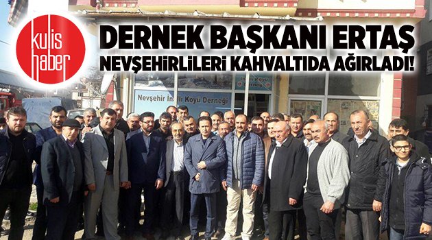 Dernek Başkanı Ertaş Nevşehirlileri kahvaltıda ağırladı!