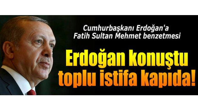 "Erdoğan konuştu, toplu istifa kapıda"