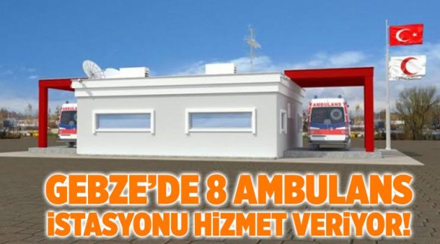 Gebze’de 8 ambulans istasyonu hizmet veriyor!