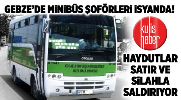 Gebze’de minibüs şoförleri isyanda!