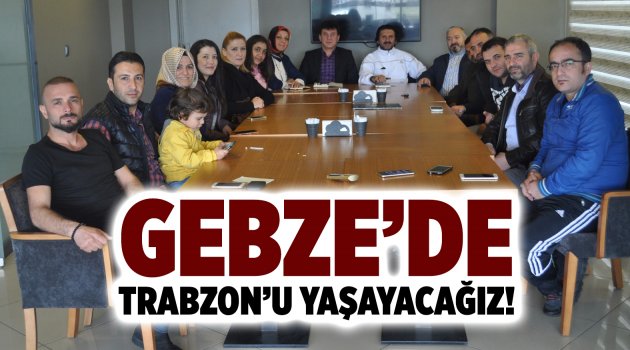 Gebze’de Trabzon’u yaşayacağız!