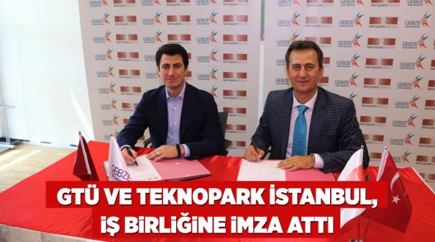 GTÜ ve Teknopark İstanbul, iş birliğine imza attı