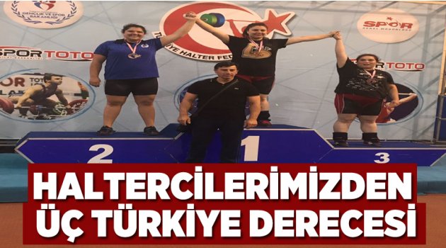 Haltercilerimizden Üç Türkiye Derecesi