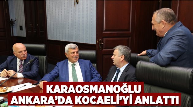 Karaosmanoğlu, Ankara’da Kocaeli’yi anlattı