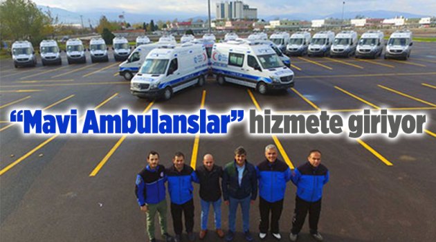 Mavi Ambulanslar hizmete giriyor