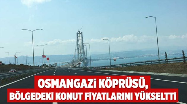 Osmangazi Köprüsü, Bölgedeki Konut Fiyatlarını Yükseltti