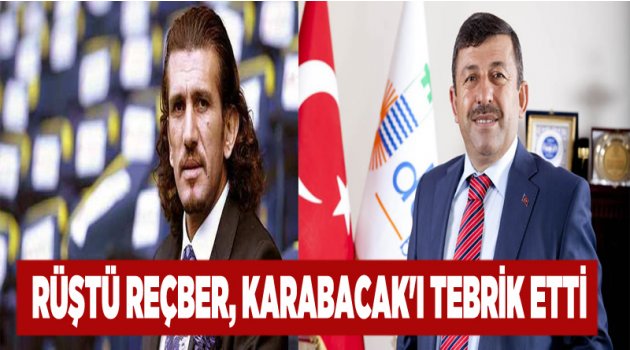 Rüştü Reçber, Başkan Karabacak'ı Tebrik Etti
