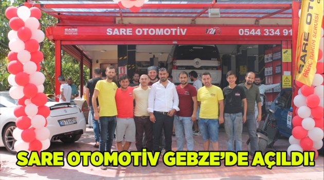 Sare Otomotiv Gebze’de açıldı!