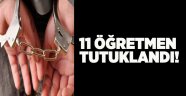 11 öğretmene FETÖ’den tutuklama