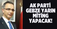 AK Parti Gebze yarın miting yapacak!