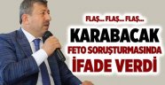 Karabacak FETÖ soruşturmasında ifade verdi!