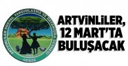 Artvinliler, 12 Mart'ta buluşacak
