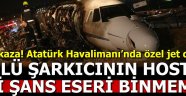 Atatürk Havalimanı’nda özel jet düştü!