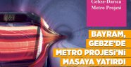 Bayram, Gebze’de Metro Projesi’ni masaya yatırdı