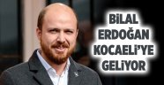 Bilal Erdoğan Kocaeli’ye geliyor