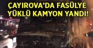 Çayırova'da fasülye yüklü kamyon yandı!