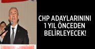CHP adaylarını bir yıl önceden belirleyecek