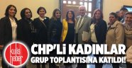CHP'li kadınlar grup toplantısına katıldı!