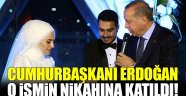 Cumhurbaşkanı Erdoğan, nikaha katıldı!