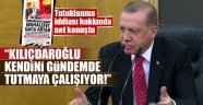 Erdoğan: Kılıçdaroğlu kendini güvende tutmaya çalışıyor