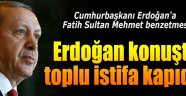 "Erdoğan konuştu, toplu istifa kapıda"