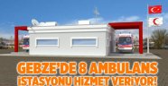 Gebze’de 8 ambulans istasyonu hizmet veriyor!
