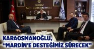 Karaosmanoğlu, ‘’Mardin’e desteğimiz sürecek’’