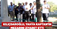 Kılıçdaroğlu, Yahya Kaptan’ın mezarını ziyaret etti