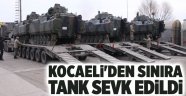 Kocaeli'den sınıra tank sevk edildi