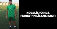Kocaelispor'da Ferhat'ın lisansı çıktı