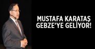 Mustafa Karataş Gebze’ye geliyor