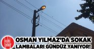 Osman Yılmaz'da sokak lambaları gündüz yanıyor!