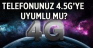 Telefonunuz 4.5G'ye uyumlu mu?