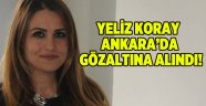 Yeliz Koray Ankara'da gözaltına alındı!