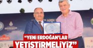 “Yeni Erdoğan'lar yetiştirmeliyiz”