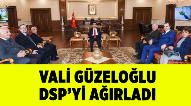 Vali Güzeloğlu DSP’yi ağırladı